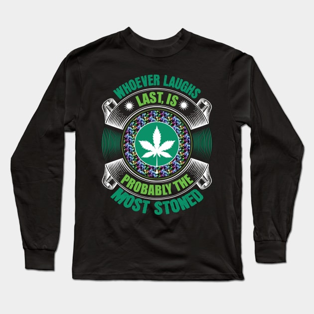 Whoever Laughs Last Is Probably The Most Stoned Long Sleeve T-Shirt by Dojaja